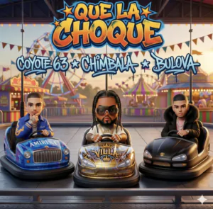 Chimbala, Bulova y Coyote 63 lanzan “Que La Choque” 2026