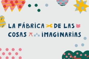 La Plataforma Lavardén presenta La fábrica de las cosas imaginarias en 2026