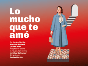 “Lo mucho que te amé” llega al Teatro Nacional Cervantes en 2026. Ocio Tickets!